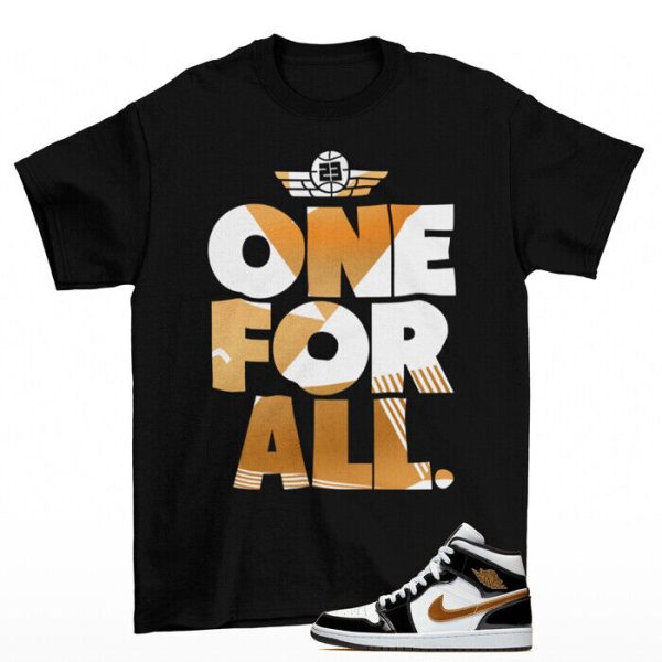 One For All Shirt to Match Jordan 1 Mid Patent Black Gold 852542-007 Jezsport.com