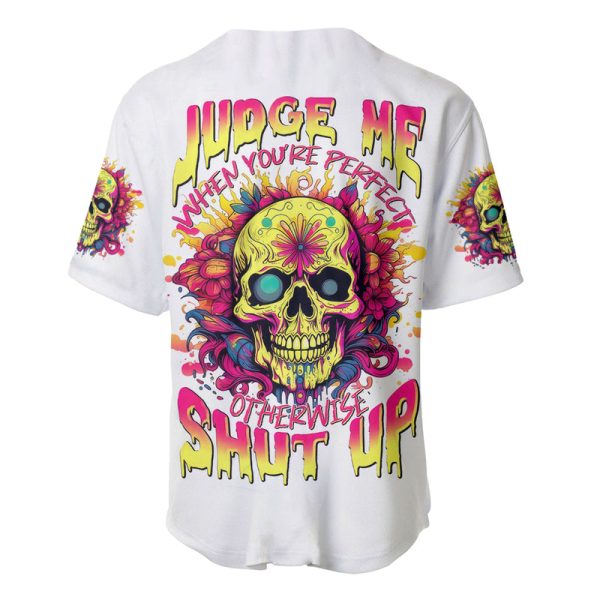 Flower Skull Baseball Jersey Judge Me When You're Perfect Otherwise Shut Up Jezsport.com