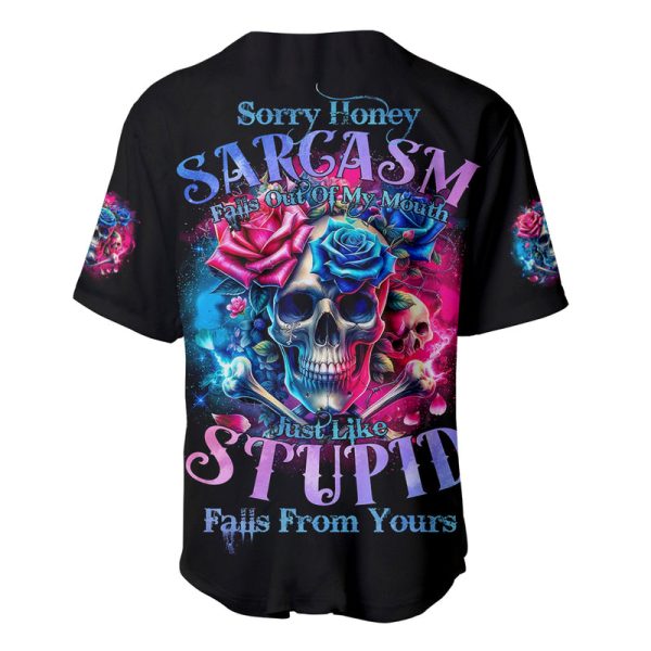 Rose SKull Baseball Jersey Sorry Honey Sarcasm Falls Out Of My Mouth Just Like Stupid Fall From Your Jezsport.com