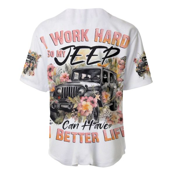 Flower Jeep Baseball Jersey I Work Hard So My Jeep Can Have A Better Life Jezsport.com