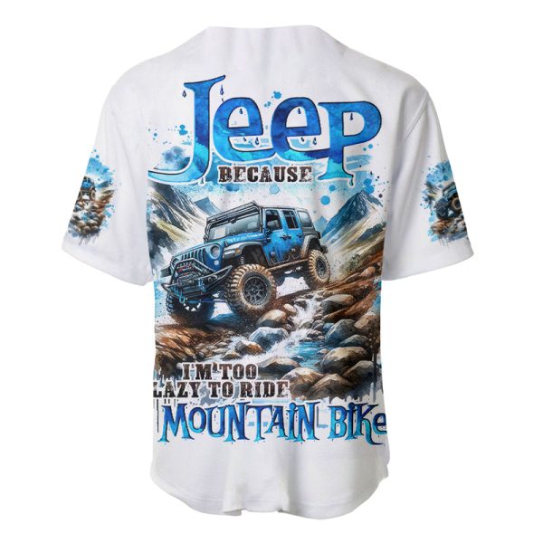 Mountain Jeep Baseball Jersey Because I'm Too Lazy To Ride A Mountain Bike Jezsport.com