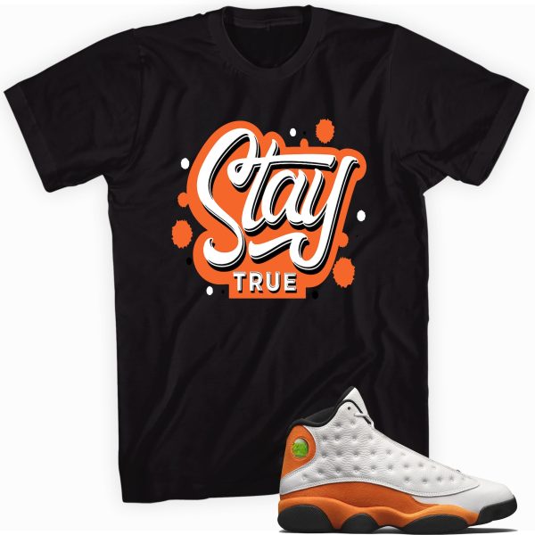 Stay True T-shirt Made To Match Jordan 13 Retro Starfish Jezsport.com