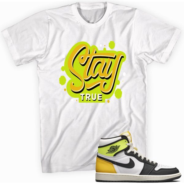 Stay True T-shirt Made To Match Jordan 1 Retro Volt Gold Jezsport.com