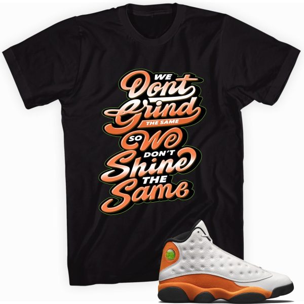 Grind Shine Shirt Made to Match Jordan 13 Retro Starfish Jezsport.com