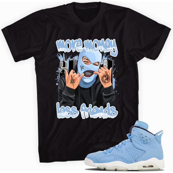 More Money Less Friends T-shirt Made To Match Jordan 6 Retro Still Blue Jezsport.com