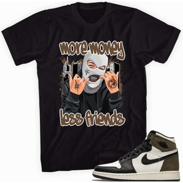 More Money Less Friends T-shirt Made To Match Jordan 1 Retro High Dark Mocha Jezsport.com