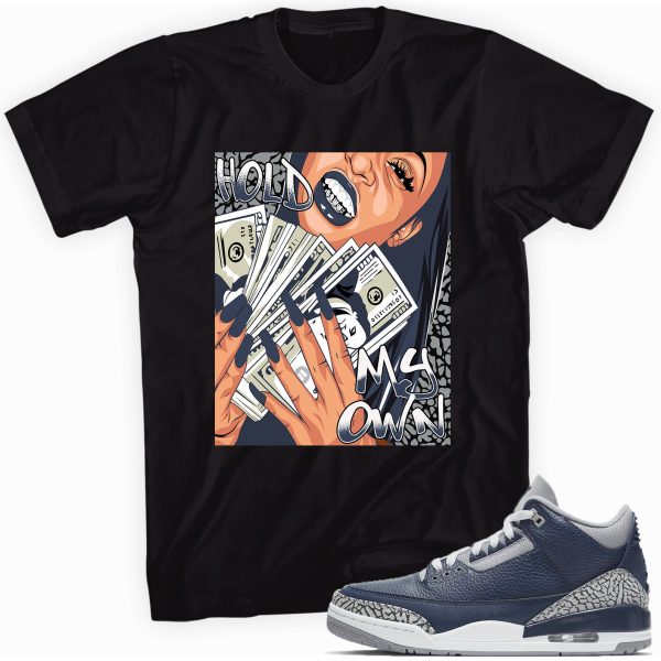 Hold My Own Shirt Made to Match Jordan 3s Retro Midnight Navy Jezsport.com