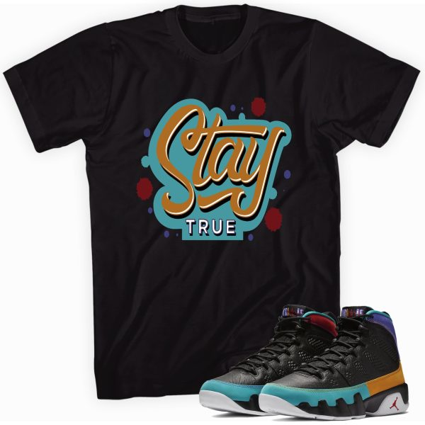 Stay True T-shirt Made To Match Jordan 9 Retro Jezsport.com