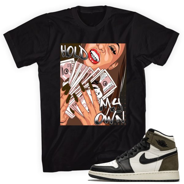 Hold My Own Shirt Made To Match Jordan 1 Retro Dark Mocha Jezsport.com