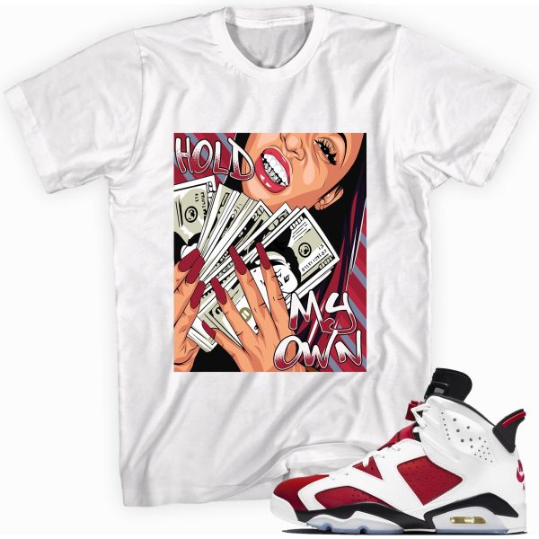 Hold My Own T-shirt Made To Match Jordan 6 Retro Carmine Jezsport.com