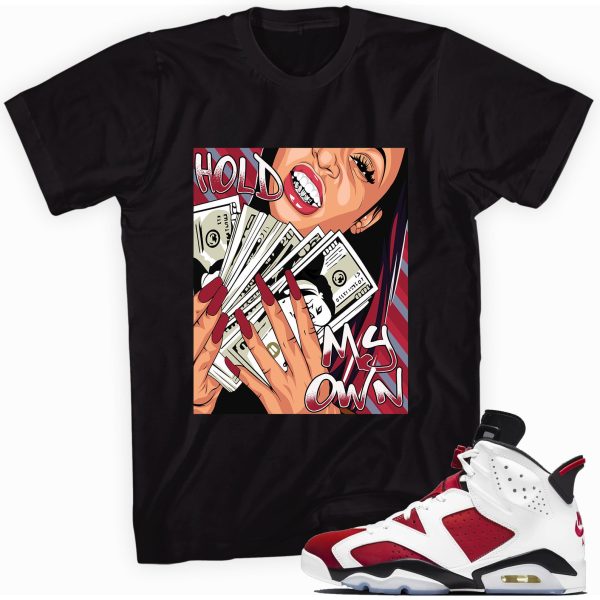 Hold My Own T-shirt Made To Match Jordan 6 Retro Carmine Jezsport.com