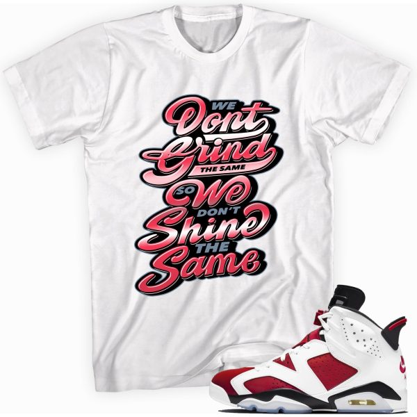 Grind and Shine T-shirt Made To Match Jordan 6 Retro Carmine Jezsport.com