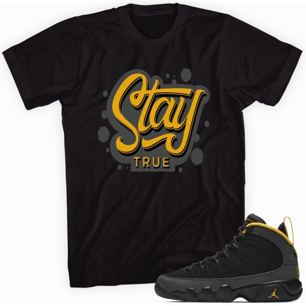 Stay True Sneaker Shirt Made for Jordan 9 University Gold T-Shirt Jezsport.com