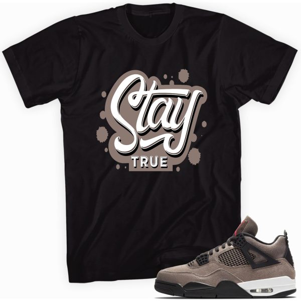 Stay True Sneaker Shirt Made for Jordan 4 Retro Taupe Haze Jezsport.com