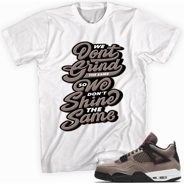 Grind and Shine Custom Shirt Made to Match Jordan 4 Retro Taupe Haze Jezsport.com