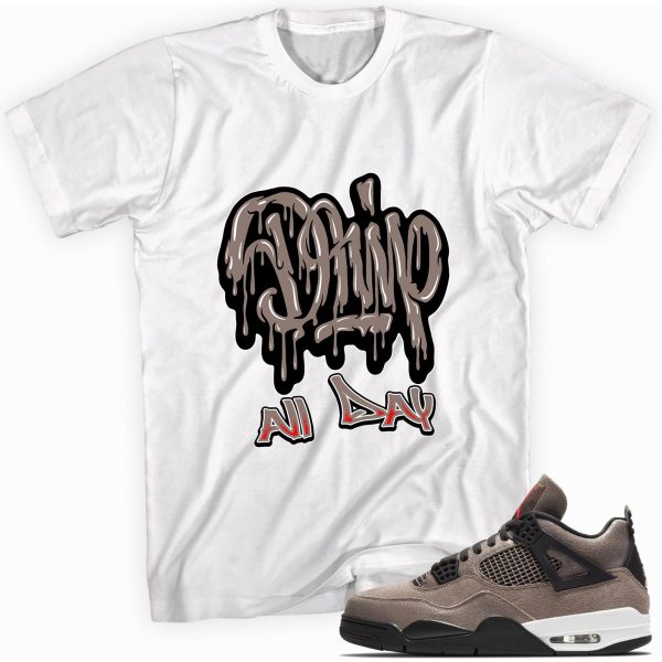 Drip All Day Custom Shirt Made to Match Jordan 4 Retro Taupe Haze Jezsport.com