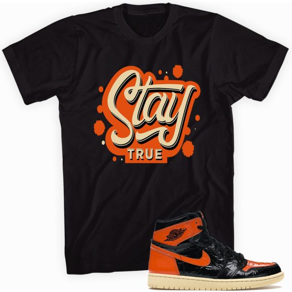 Stay True Sneaker T-shirt Made To Match Jordan 1 Retro High Jezsport.com