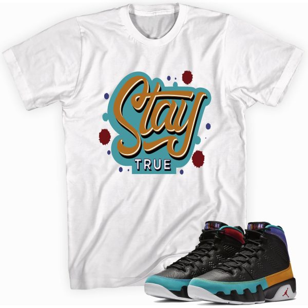 Stay True T-shirt Made To Match Jordan 9 Retro Jezsport.com