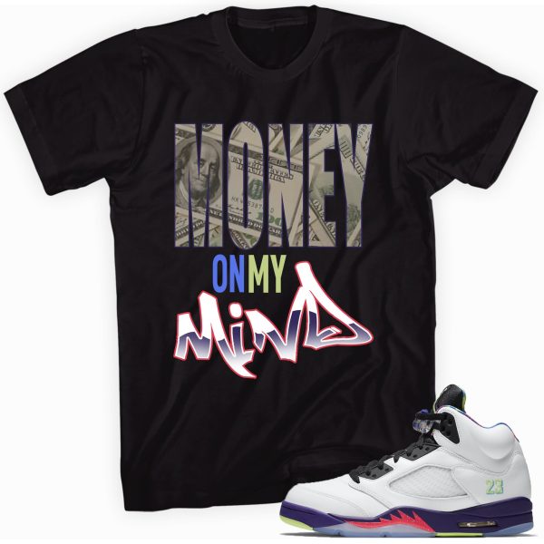 Money on My Mind Custom Shirt Made to Match Jordan 5 Retro Alternate Bel-Air Jezsport.com