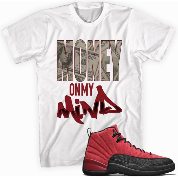 Money on My Mind Custom Shirt Made to Match Jordan 12 Retro Reverse Flu Game Jezsport.com