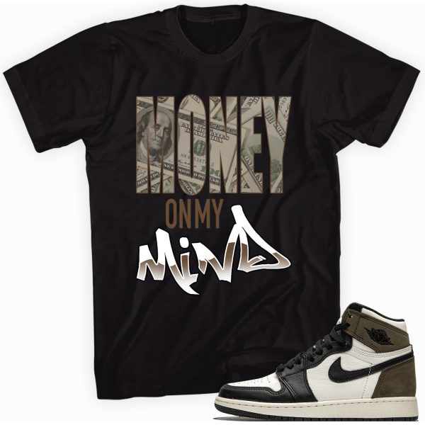 Money on My Mind Custom Shirt Made to Match Jordan 1 Retro High OG Dark Mocha Jezsport.com