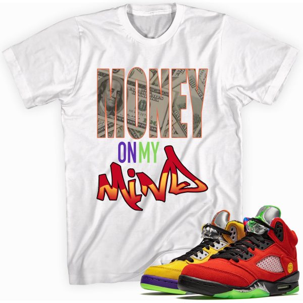 Money on My Mind Custom Shirt Made to Match Jordan 5 Retro What The Jezsport.com