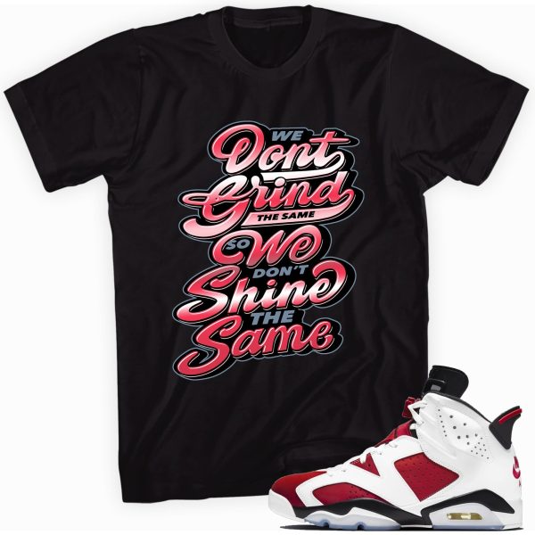 Grind and Shine T-shirt Made To Match Jordan 6 Retro Carmine Jezsport.com