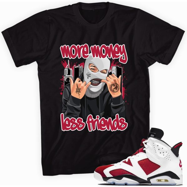 More Money Less Friends T-shirt Made to Match Jordan 6 Retro Carmine Jezsport.com