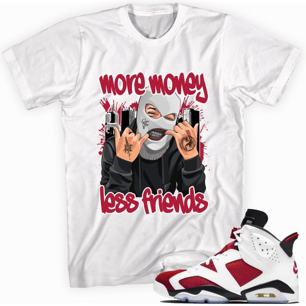 More Money Less Friends T-shirt Made to Match Jordan 6 Retro Carmine Jezsport.com