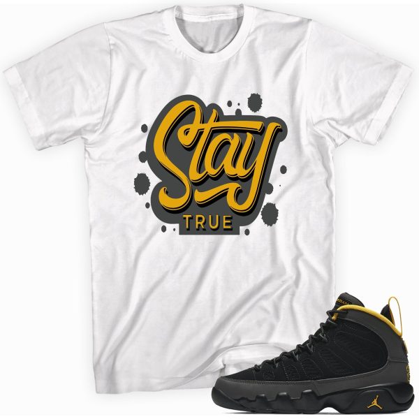 Stay True Sneaker Shirt Made for Jordan 9 University Gold T-Shirt Jezsport.com