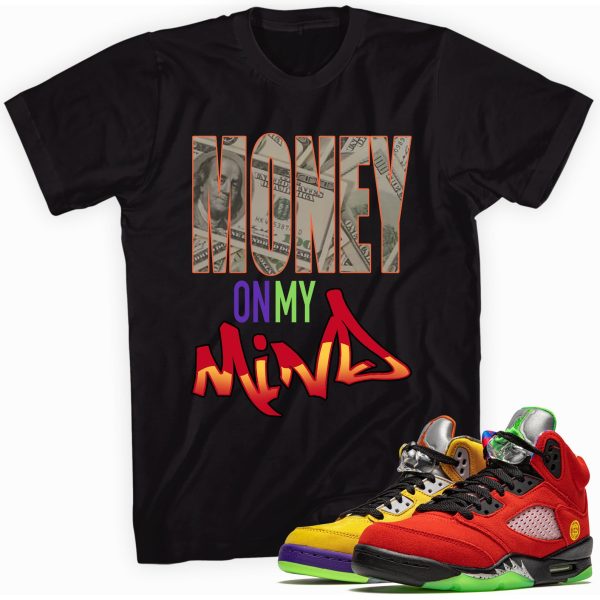 Money on My Mind Custom Shirt Made to Match Jordan 5 Retro What The Jezsport.com