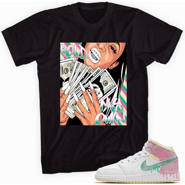 Hold My Own T-shirt Made To Match Jordan 1 Mid Paint Drip Jezsport.com