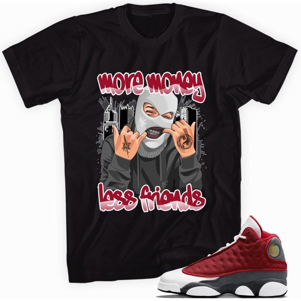 More Money Less Friends Shirt Made To Match Jordan 13 Retro Gym Red Flint Grey Jezsport.com