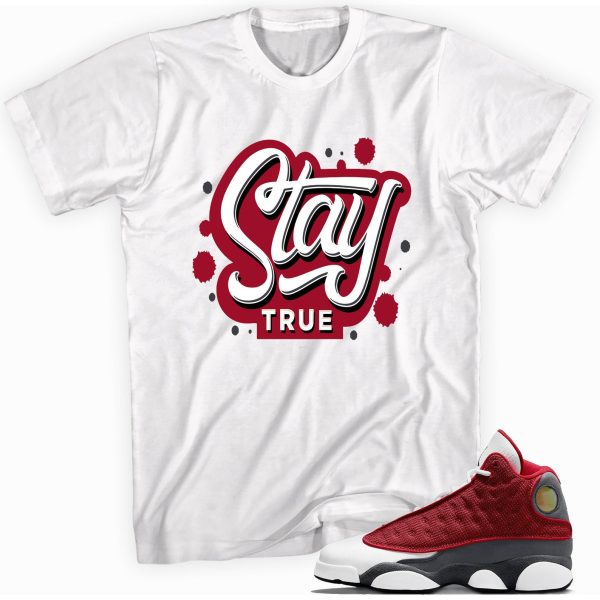 Stay True Tee T-shirt Made To Match Jordan 13 Retro Gym Red Flint Grey Jezsport.com