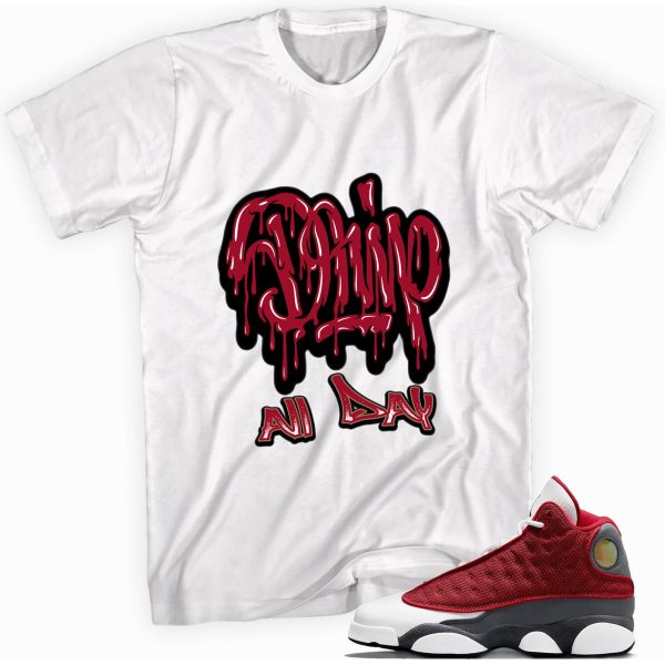 Drip All Day T-shirt Made To Match Jordan 13 Retro Gym Red Flint Grey Jezsport.com