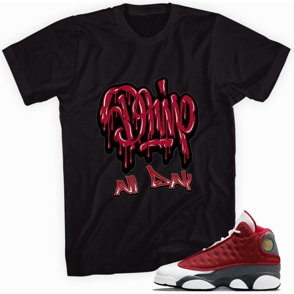 Drip All Day T-shirt Made To Match Jordan 13 Retro Gym Red Flint Grey Jezsport.com