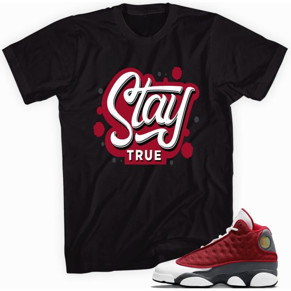 Stay True Tee T-shirt Made To Match Jordan 13 Retro Gym Red Flint Grey Jezsport.com