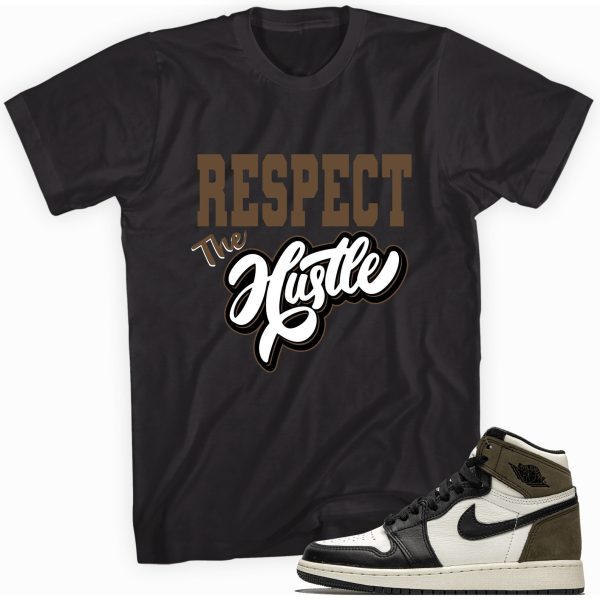 Respect the Hustle Shirt Made for Jordan 1 Retro High OG Dark Mocha Jezsport.com