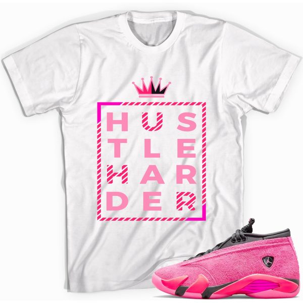 Hustle Harder T-Shirt Match Jordan 14 Shocking Pink Jezsport.com