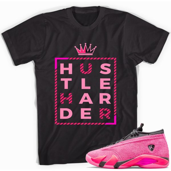 Hustle Harder T-Shirt Match Jordan 14 Shocking Pink Jezsport.com