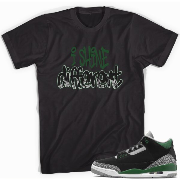 I Shine Different T-Shirt Match Jordan 3 Pine Green Jezsport.com