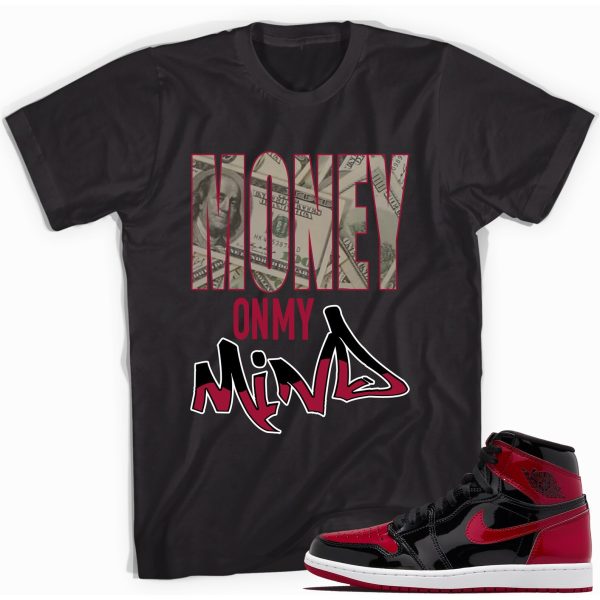 Money On My Mind T-Shirt Match Jordan 1 Retro Bred Patent Jezsport.com