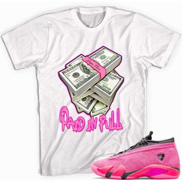 Paid In Full T-Shirt Match Jordan 14 Shocking Pink Jezsport.com