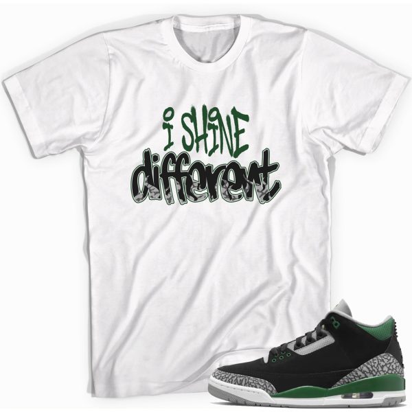 I Shine Different T-Shirt Match Jordan 3 Pine Green Jezsport.com