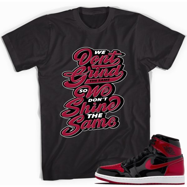 Grind And Shine T-Shirt Match Jordan 1 Retro Bred Patent Jezsport.com