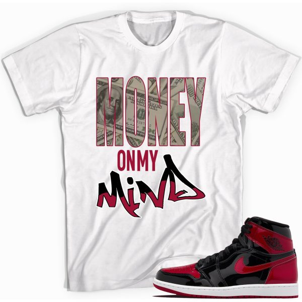 Money On My Mind T-Shirt Match Jordan 1 Retro Bred Patent Jezsport.com