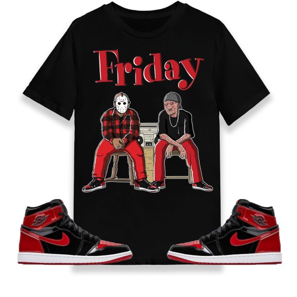 Friday Unisex Shirt Match Jordan 1 Retro High OG Bred Patent Jezsport.com