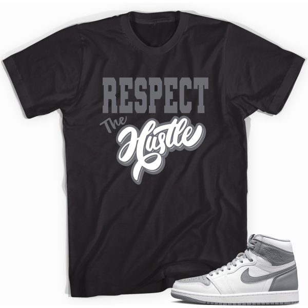 Respect the Hustle Sneaker Shirt Match Jordan 1 High OG Stealth Jezsport.com