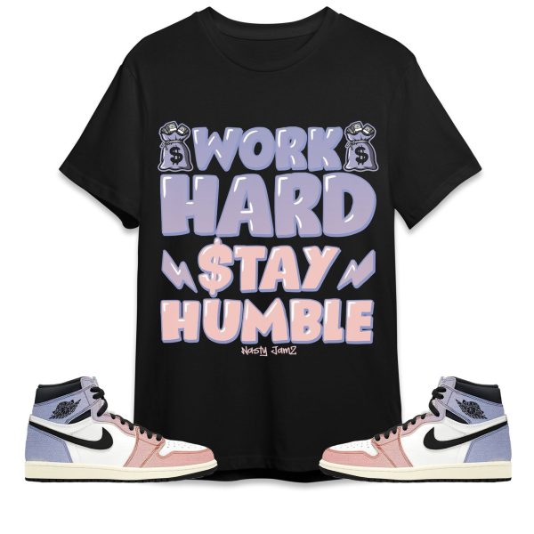 Work Hard Stay Humble Unisex Shirt Match Jordan 1 High Skyline Jezsport.com