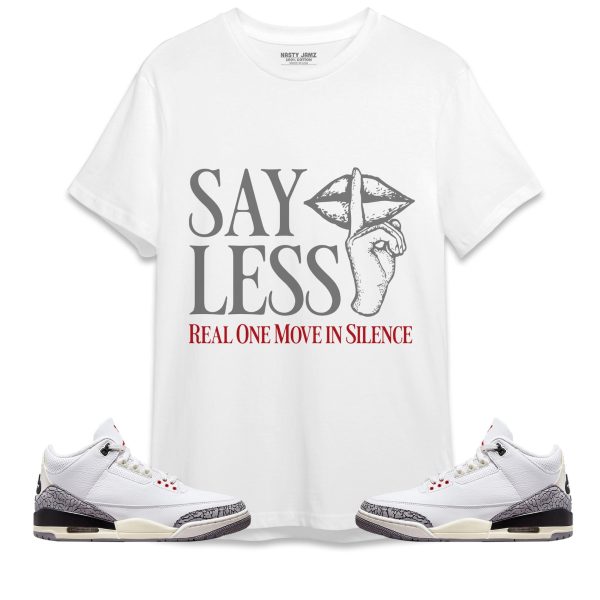 Say Less Unisex Shirt Match Jordan 3 White Cement Reimagined Jezsport.com